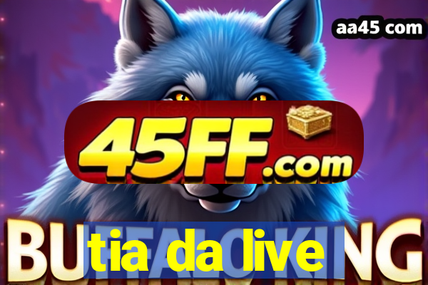 tia da live